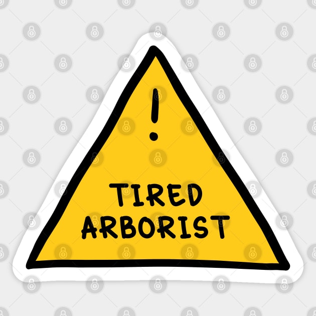 ⚠️ Tired Arborist ⚠️ Sticker by orlumbustheseller